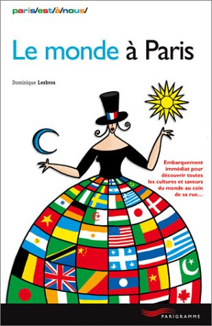 Le monde à Paris : embarquement immédiat pour découvrir toutes les cultures et saveurs du monde au c
