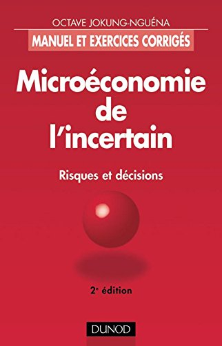 Microéconomie de l'incertain : risques et décisions : manuel et exercices corrigés
