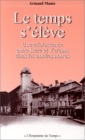 Le temps s'élève : une adolescence entre Isère et Vercors dans les années noires