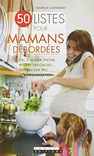 50 listes pour mamans débordées : sac à langer, piscine, rentrée des classes... devenez une pro de l