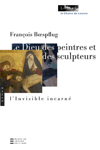 Le Dieu des peintres et des sculpteurs : l'invisible incarné