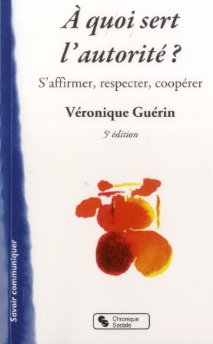 A quoi sert l'autorité ? : s'affirmer, respecter, coopérer