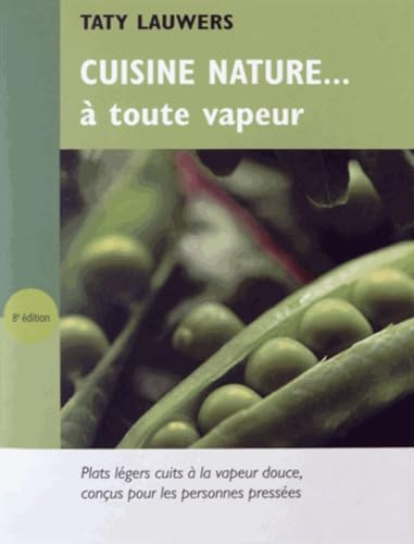 Cuisine nature... à toute vapeur : recettes de plats cuits à la vapeur douce, conçues pour les preso