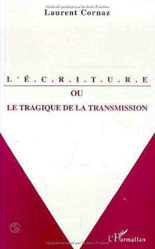 L'écriture ou Le tragique de la transmission : esquisse pour une histoire de la lettre