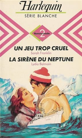 un jeu trop cruel suivi par la sirène du neptune : collection : harlequin série blanche n, 137
