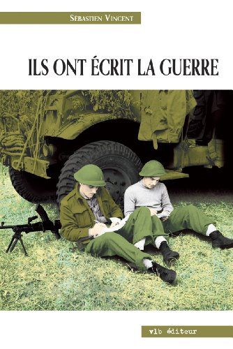 Ils ont écrit la guerre : Seconde Guerre mondiale à travers des écrits de combattants canadiens-fran