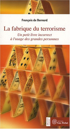 La fabrique du terrorisme : un petit livre incorrect à l'usage des grandes personnes