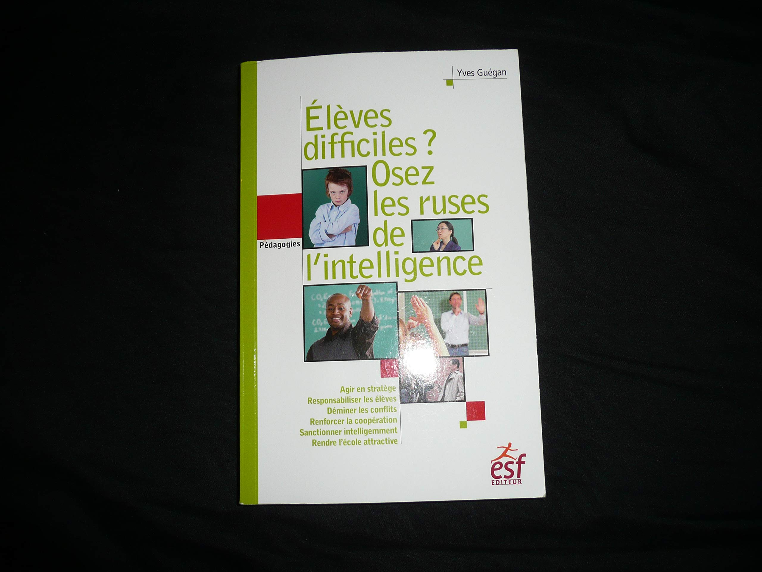 Elèves difficiles ? : osez les ruses de l'intelligence : petit traité de manipulation vertueuse à l'