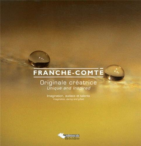 Franche-Comté : originale, créatrice. Franche-Comté : unique and inspired