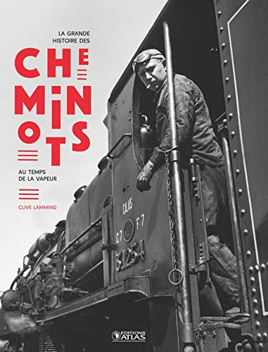 La grande histoire des cheminots : au temps de la vapeur