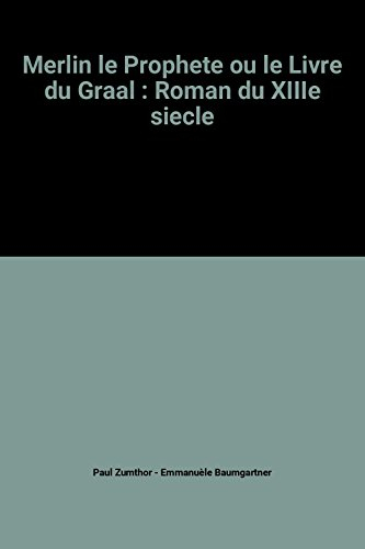 Merlin le prophète ou le Livre du Graal : roman du 13e siècle