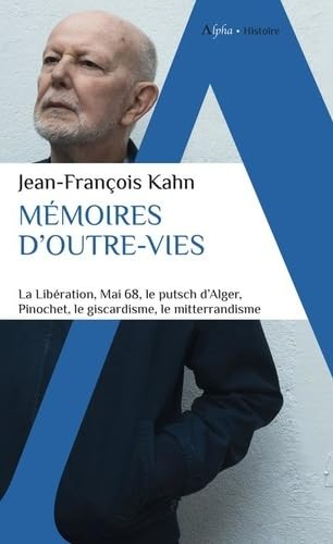 Mémoires d'outre-vies. Vol. 1. La Libération, mai 68, le putsch d'Alger, Pinochet, le giscardisme, l