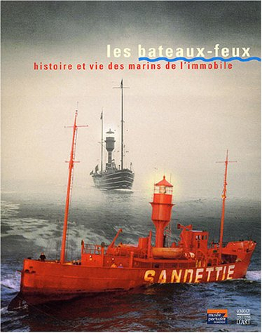 Les bateaux-feux : histoire et vie des marins de l'immobile