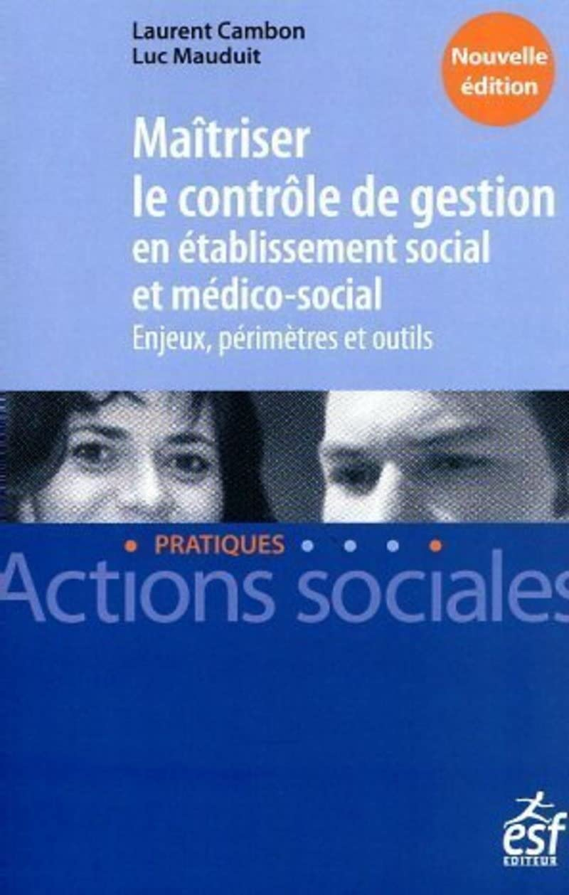 Maîtriser le contrôle de gestion en établissement social et médico-social : enjeux, périmètres et ou