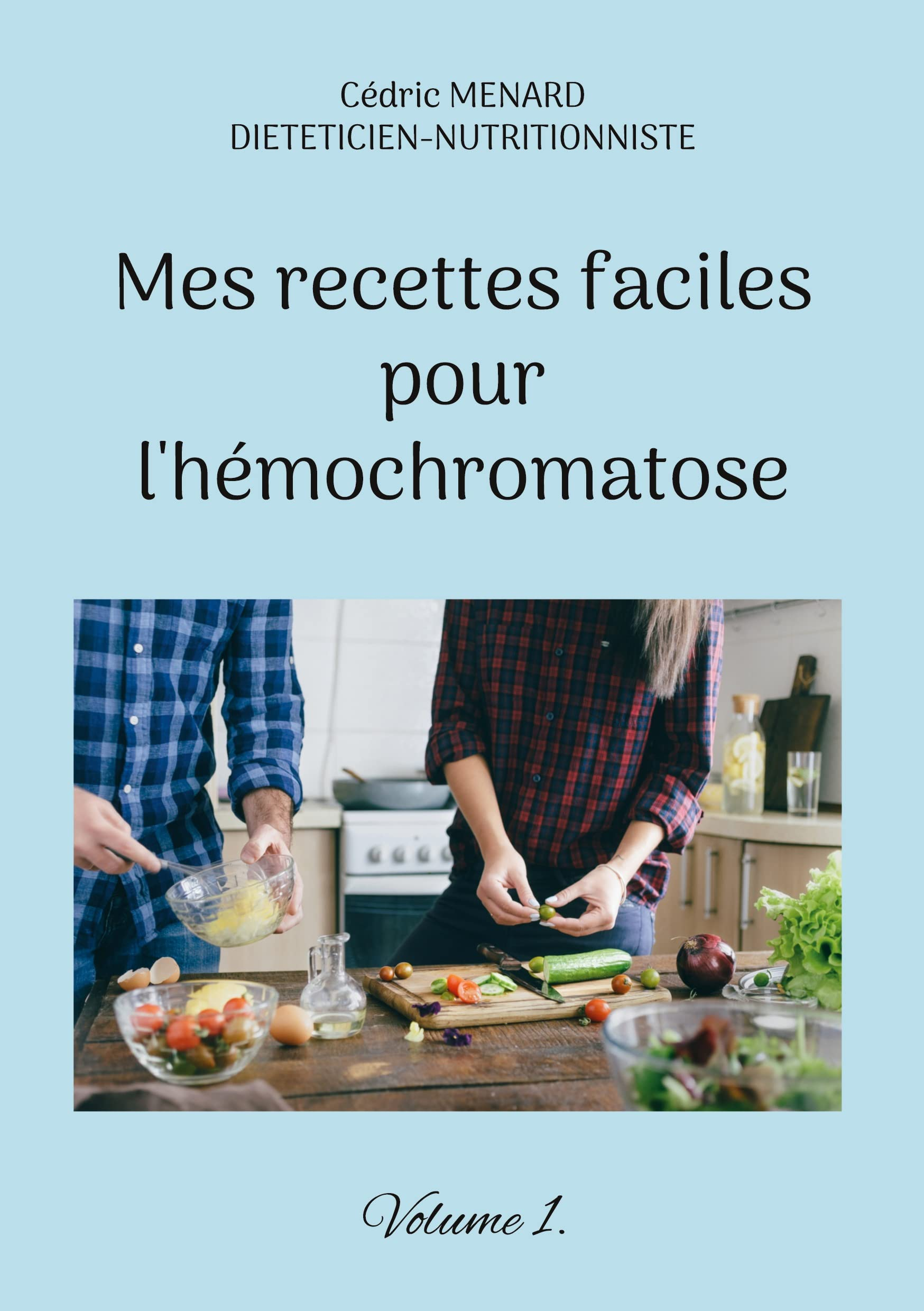 Mes recettes faciles pour l'hémochromatose. : Volume 1.