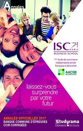Annales 2017 de la banque d'épreuves communes CCIR : sujets et corrigés : HEC, ESSEC, ESCP Europe, E