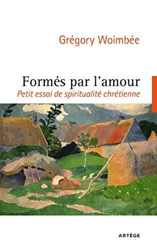 formés par l'amour: petit essai de spiritualité chrétienne
