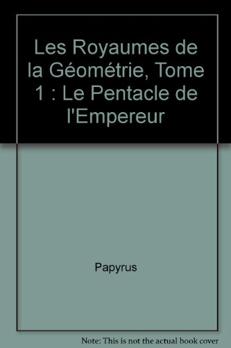 Les royaumes de la géométrie. Vol. 1. Le pentacle de l'empereur