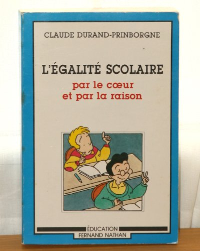 L'Egalité scolaire : par le coeur et par la raison