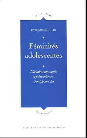 Féminités adolescentes : itinéraires personnels et fabrication des identités sexuées