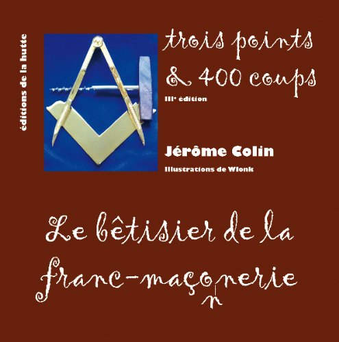 Trois points & 400 coups : le bêtisier de la franc-maçonnerie