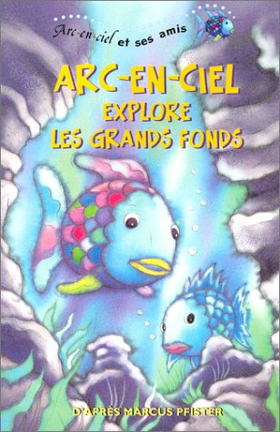 Arc-en-ciel et ses amis. Vol. 2003. Arc-en-ciel explore les grands fonds