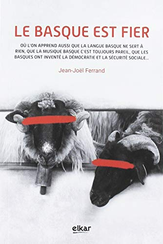 Le Basque est fier : où l'on apprend aussi que la langue basque ne sert à rien, que la musique basqu