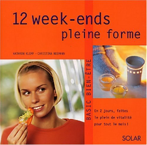 12 week-ends pleine forme : en 2 jours, faites le plein de vitalité pour tout le mois !