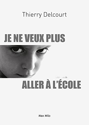 Je ne veux plus aller à l'école : entre refus, phobie et décrochage : comprendre pour mieux aider so