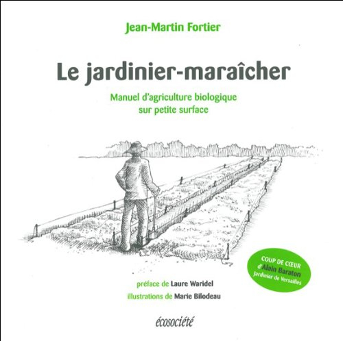 le jardinier-maraîcher : manuel d'agriculture biologique sur petite surface