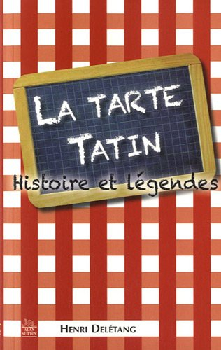 La tarte tatin : histoire et légendes