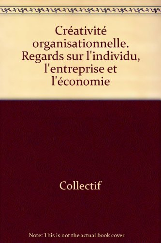 Créativité organisationnelle : regards sur l'individu, l'entreprise et l'économie
