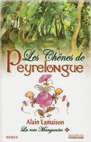 La rose manganèse. Vol. 1. Les chênes de Peyrelongue : 1re époque