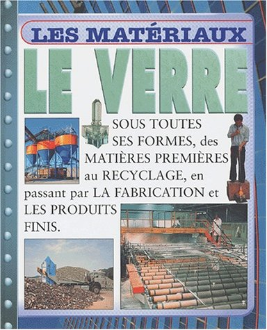 Le verre : sous toutes ses formes, des matières premières au recyclage, en passant par la fabricatio