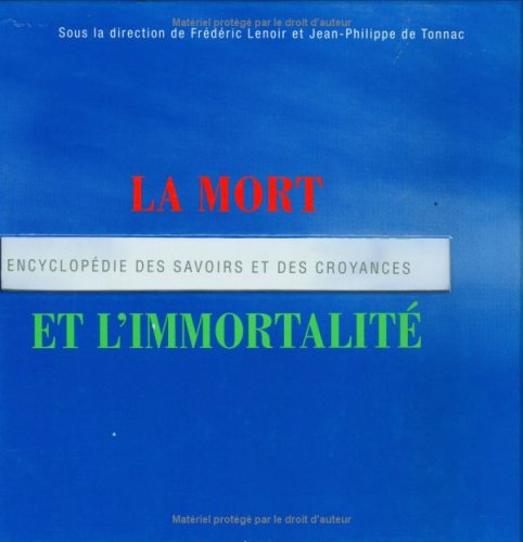 La mort et l'immortalité : encyclopédie des savoirs et des croyances
