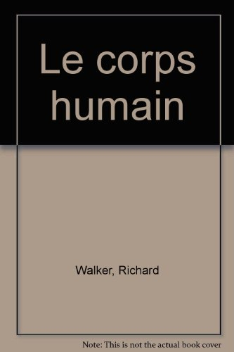 Le corps humain : avec un site exclusif et plus de 150 liens Internet