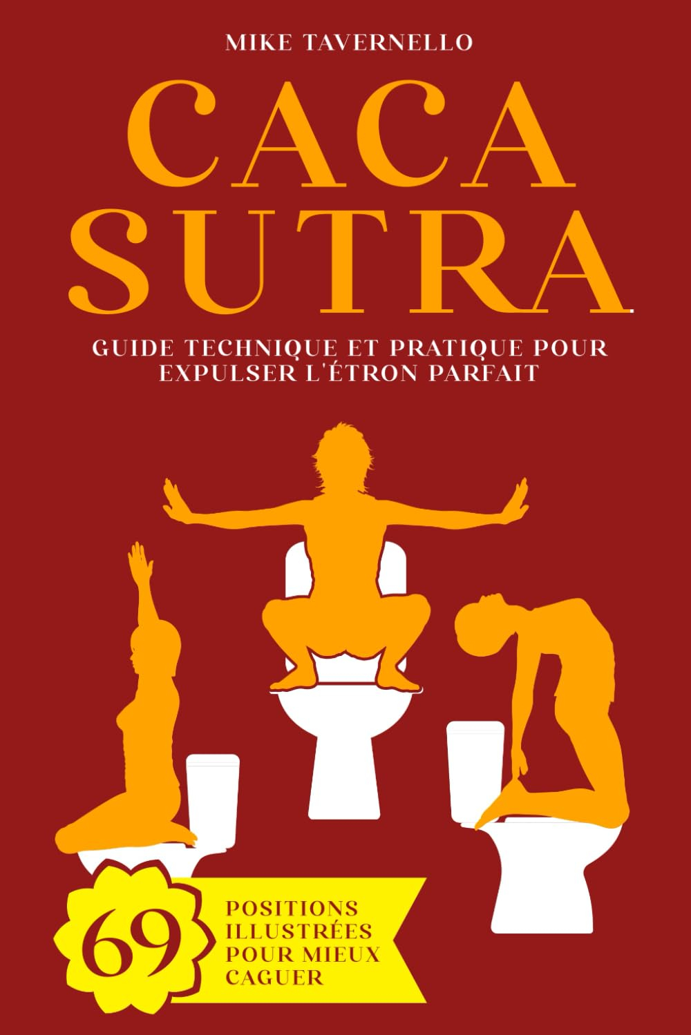 Cacasutra: Guide technique et pratique pour expulser l'Étron parfait | 69 Positions illustrées pour 