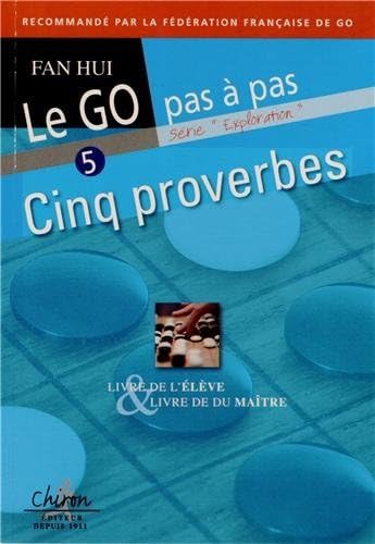 Le go pas à pas. Vol. 5. Cinq proverbes : livre de l'élève & livre du maître