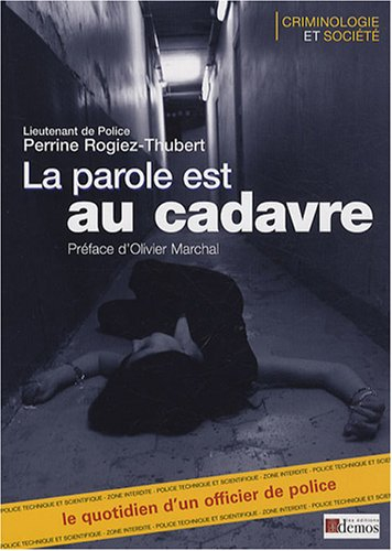 La parole est au cadavre : le quotidien d'un officier de police
