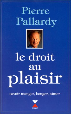 Le Droit au plaisir : savoir manger, bouger, aimer
