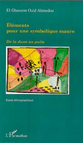 Éléments pour une symbolique maure : de la dune au puits : essai ethnographique