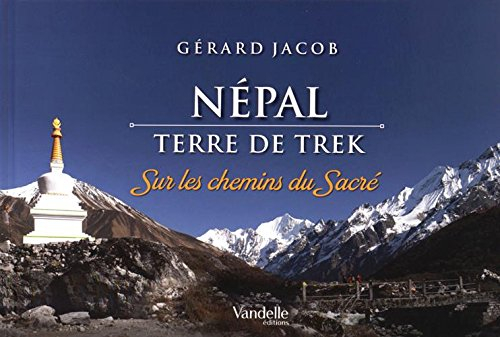 Népal : terre de trek : sur les chemins du sacré