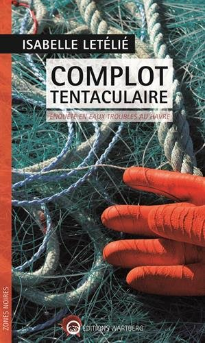 Complot tentaculaire : enquête en eaux troubles au Havre