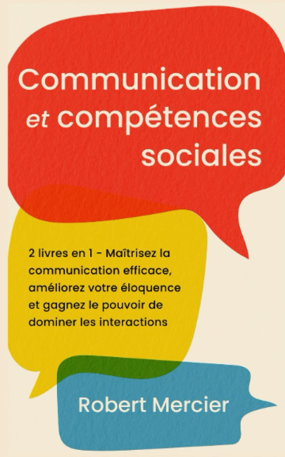 COMMUNICATION ET COMPETENCES SOCIALES: 2 livres en 1 - Maîtrisez la communication efficace, améliore