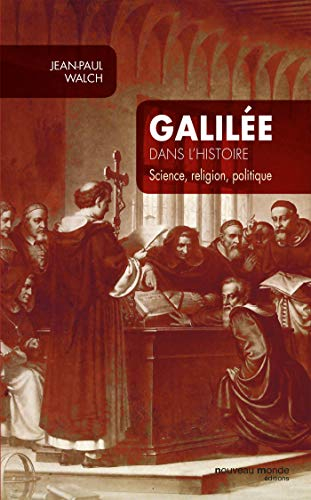 Galilée dans l'histoire : science, religion, politique