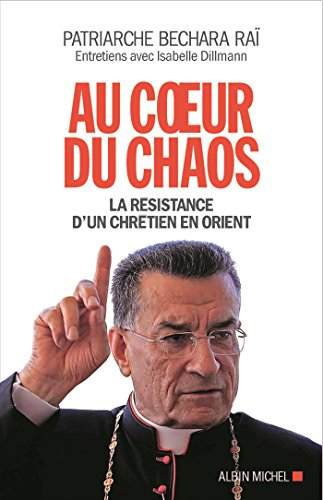 Au coeur du chaos : la résistance d'un chrétien en Orient : entretiens avec Isabelle Dillmann