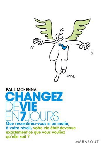 Changez de vie en 7 jours : les 7 étapes clés pour maîtriser votre mental, changer votre attitude, a