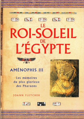 le roi-soleil de l'egypte : aménophis iii
