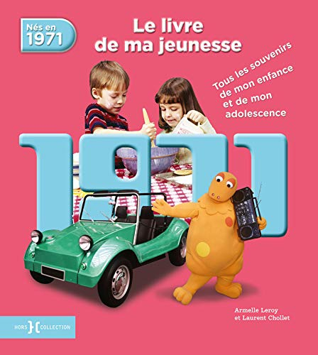 Nés en 1971 : le livre de ma jeunesse : tous les souvenirs de mon enfance et de mon adolescence