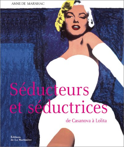 Séducteurs et séductrices : de Casanova à Lolita